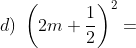 d) \; \left (2m+\frac{1}{2} \right )^{2}=